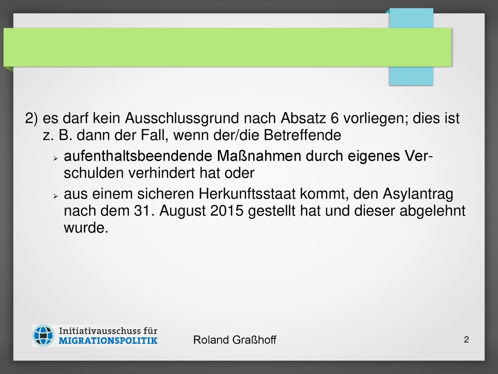 2) es darf kein Ausschlussgrund nach Absatz 6 vorliegen; dies ist z. B