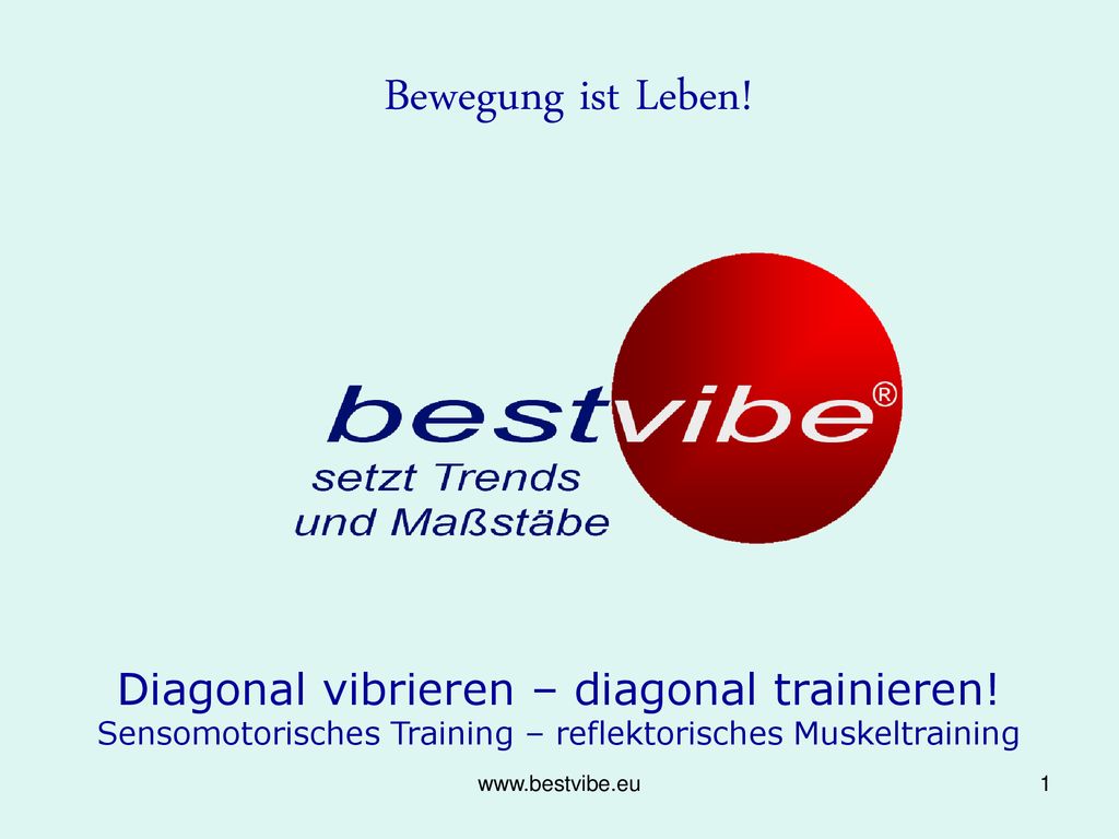 Bewegung ist Leben! Diagonal vibrieren – diagonal trainieren! Sensomotorisches Training – reflektorisches Muskeltraining.