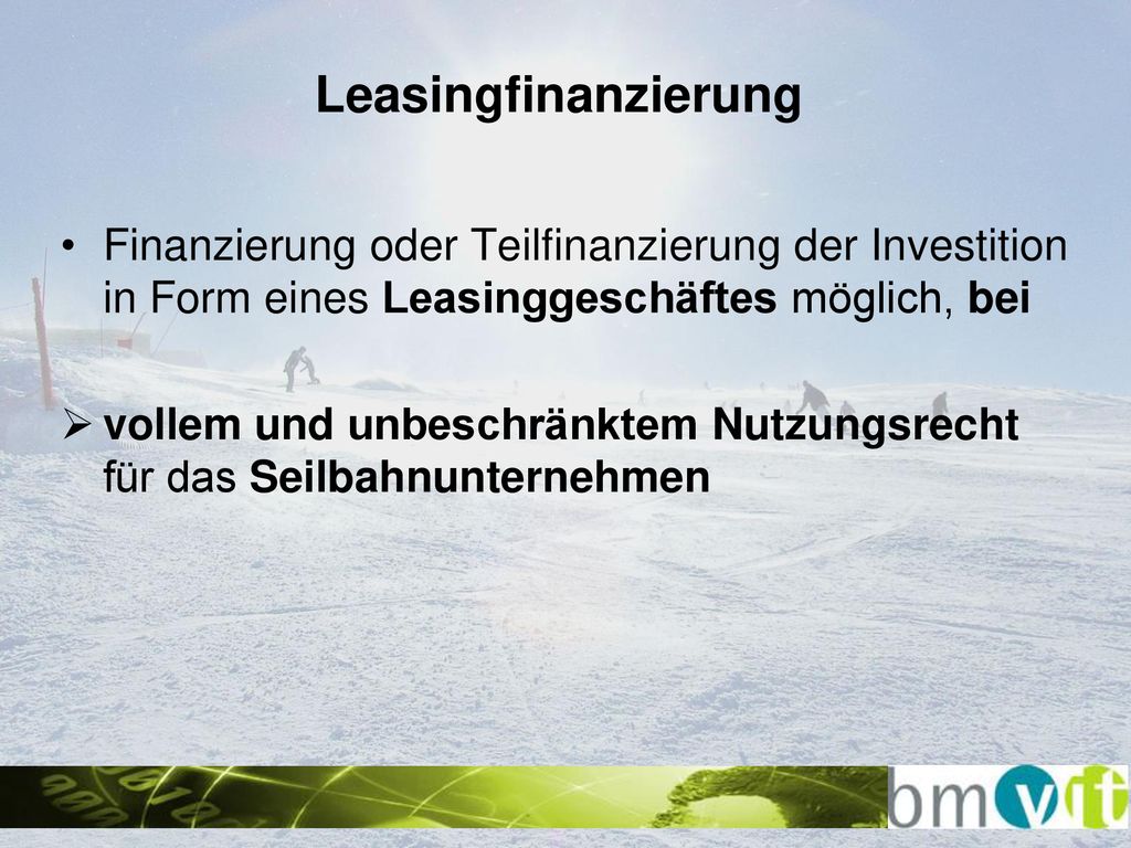 Leasingfinanzierung Finanzierung oder Teilfinanzierung der Investition in Form eines Leasinggeschäftes möglich, bei.