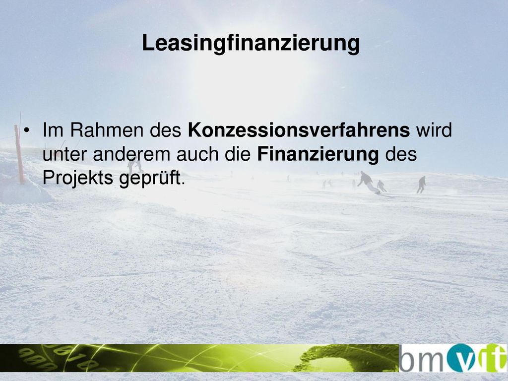 Leasingfinanzierung Im Rahmen des Konzessionsverfahrens wird unter anderem auch die Finanzierung des Projekts geprüft.
