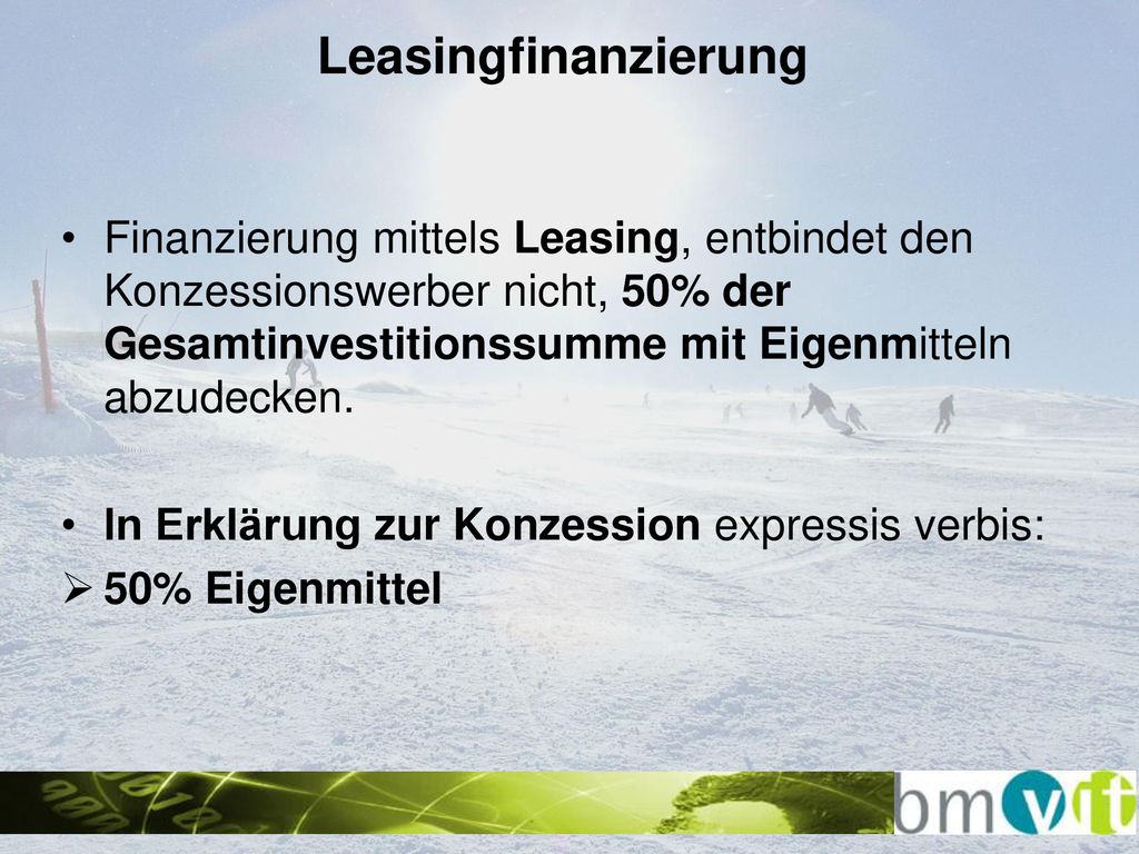 Leasingfinanzierung Finanzierung mittels Leasing, entbindet den Konzessionswerber nicht, 50% der Gesamtinvestitionssumme mit Eigenmitteln abzudecken.