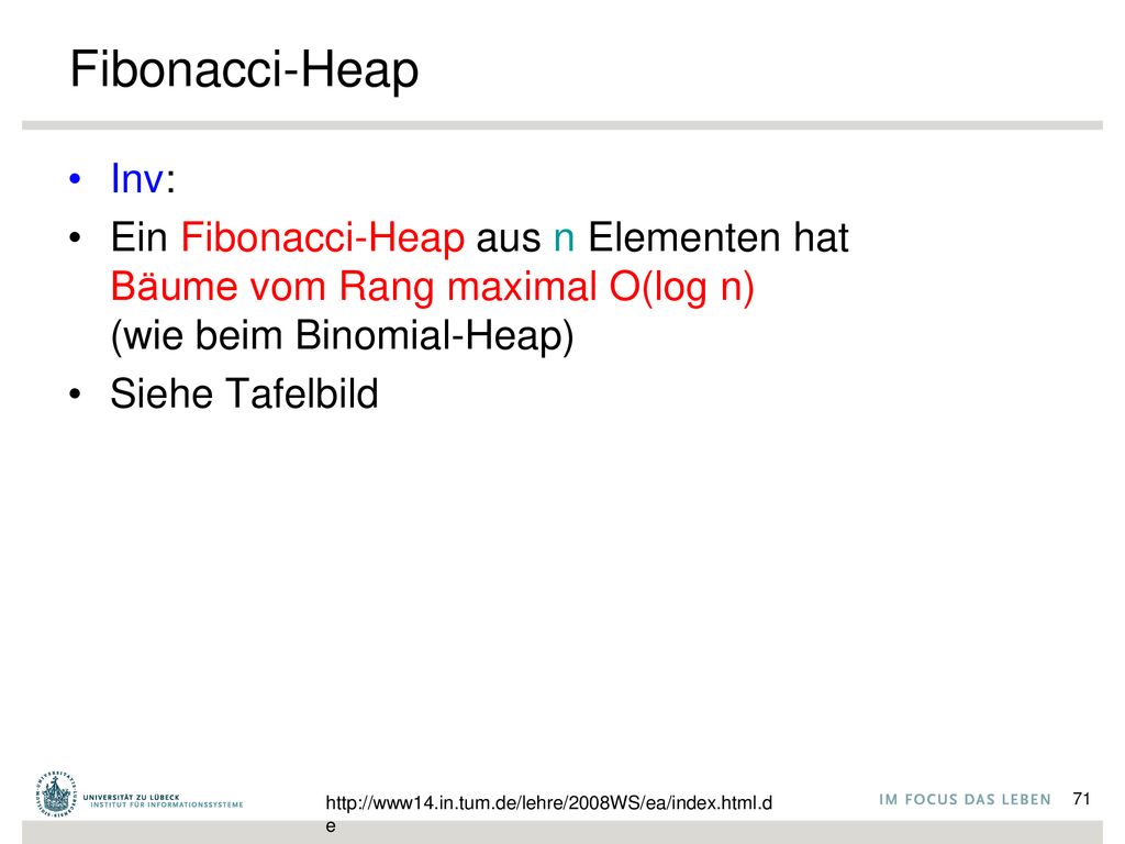Fibonacci-Heap Inv: Ein Fibonacci-Heap aus n Elementen hat Bäume vom Rang maximal O(log n) (wie beim Binomial-Heap)