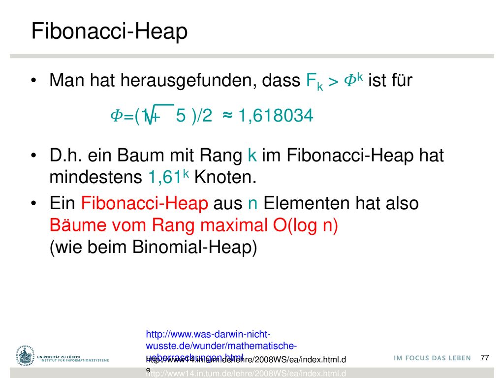 Fibonacci-Heap Man hat herausgefunden, dass Fk > 𝛷k ist für 𝛷=(1+ 5 )/2 ≈ 1,