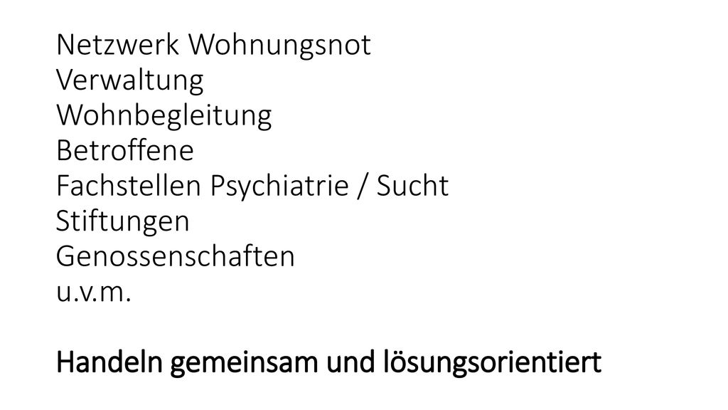 Netzwerk Wohnungsnot Verwaltung Wohnbegleitung Betroffene Fachstellen Psychiatrie / Sucht Stiftungen Genossenschaften u.v.m.