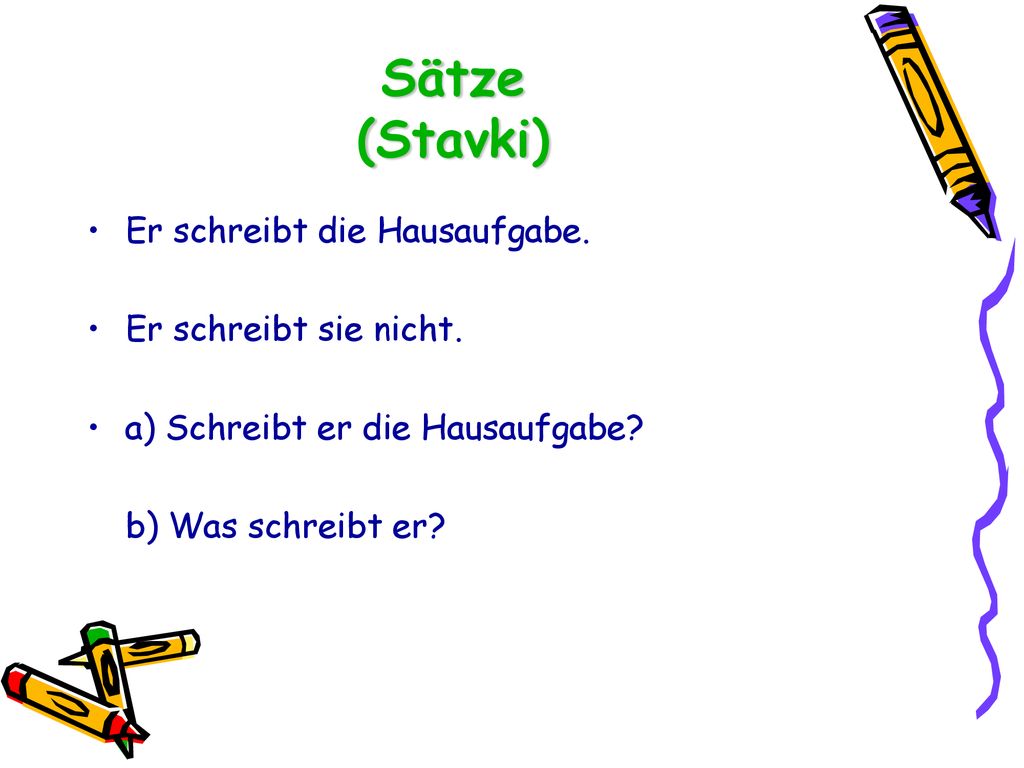 Sätze (Stavki) Er schreibt die Hausaufgabe. Er schreibt sie nicht.