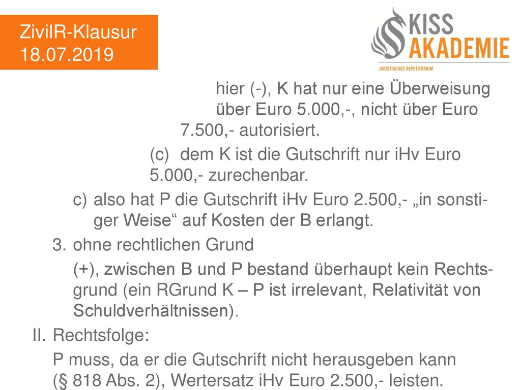 ZivilR-Klausur hier (-), K hat nur eine Überweisung über Euro 5.000,-, nicht über Euro 7.500,- autorisiert.