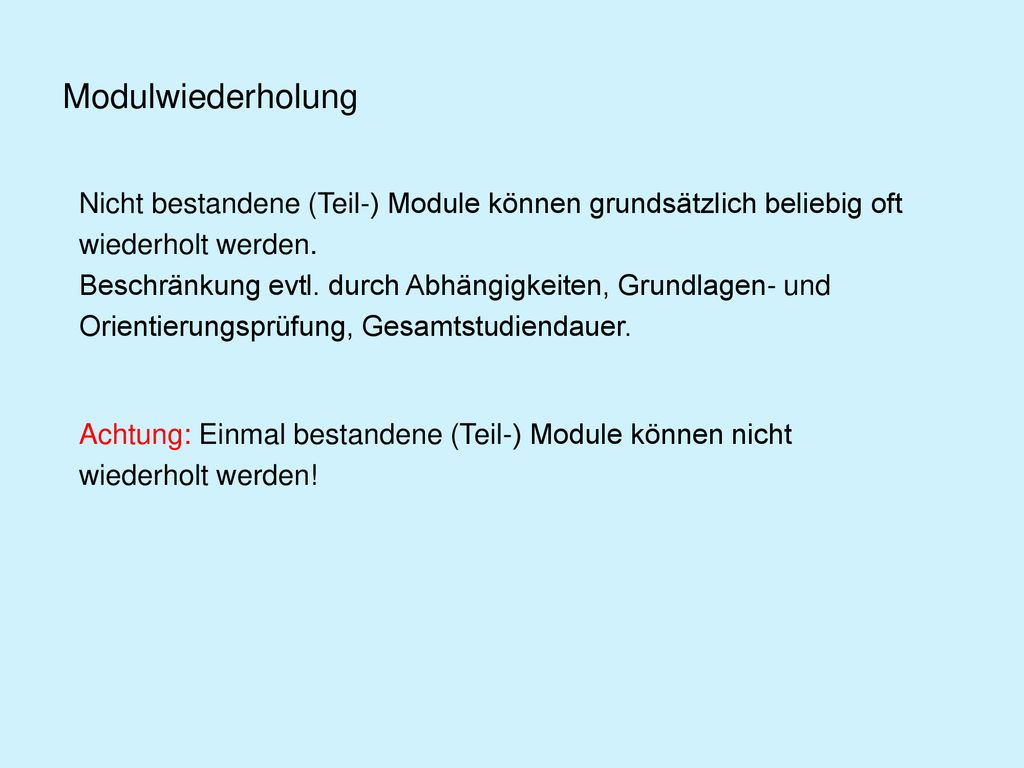 Modulwiederholung Nicht bestandene (Teil-) Module können grundsätzlich beliebig oft. wiederholt werden.