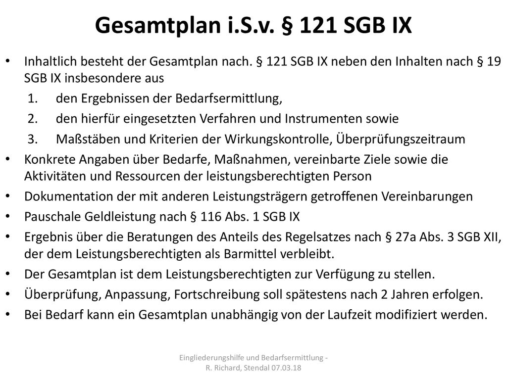 Gesamtplan i.S.v. § 121 SGB IX Inhaltlich besteht der Gesamtplan nach. § 121 SGB IX neben den Inhalten nach § 19 SGB IX insbesondere aus.