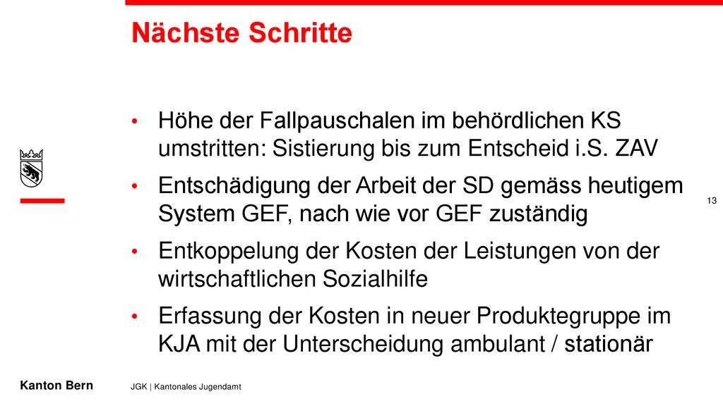 Nächste Schritte Höhe der Fallpauschalen im behördlichen KS umstritten: Sistierung bis zum Entscheid i.S. ZAV.