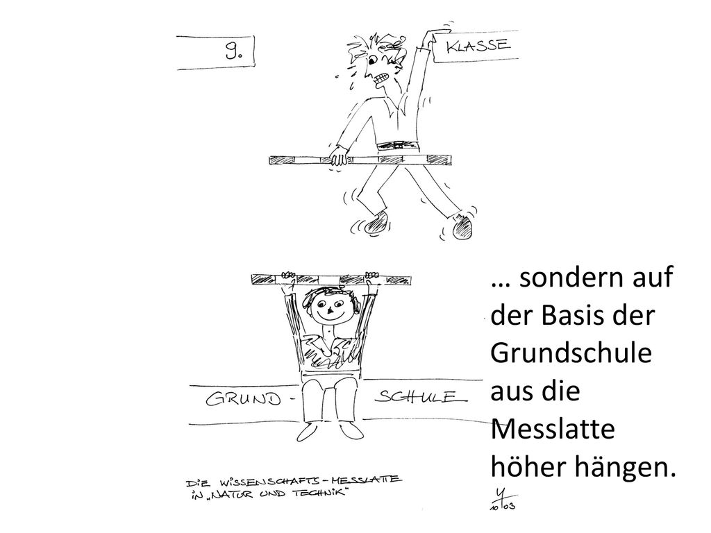 … sondern auf der Basis der Grundschule aus die Messlatte höher hängen.