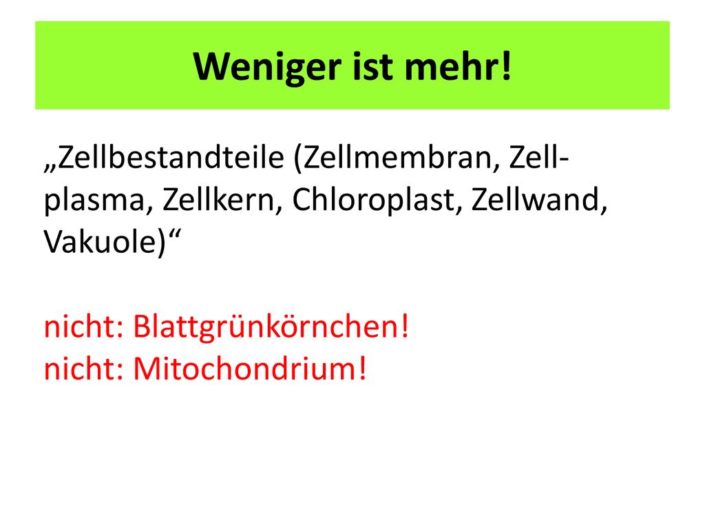 Weniger ist mehr! „Zellbestandteile (Zellmembran, Zell-plasma, Zellkern, Chloroplast, Zellwand, Vaku­ole)