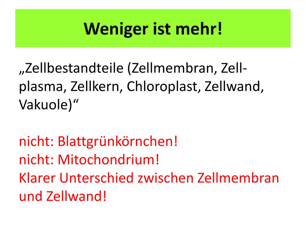 Weniger ist mehr! „Zellbestandteile (Zellmembran, Zell-plasma, Zellkern, Chloroplast, Zellwand, Vaku­ole)