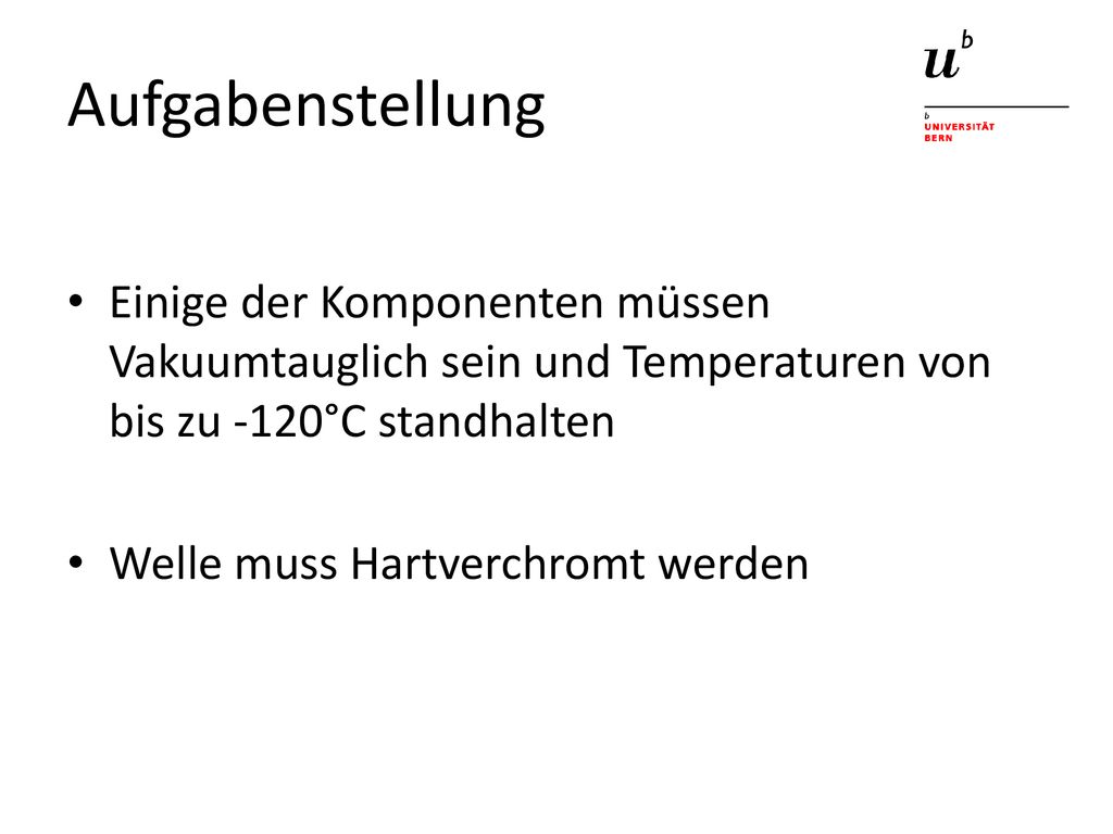 Aufgabenstellung Einige der Komponenten müssen Vakuumtauglich sein und Temperaturen von bis zu -120°C standhalten.