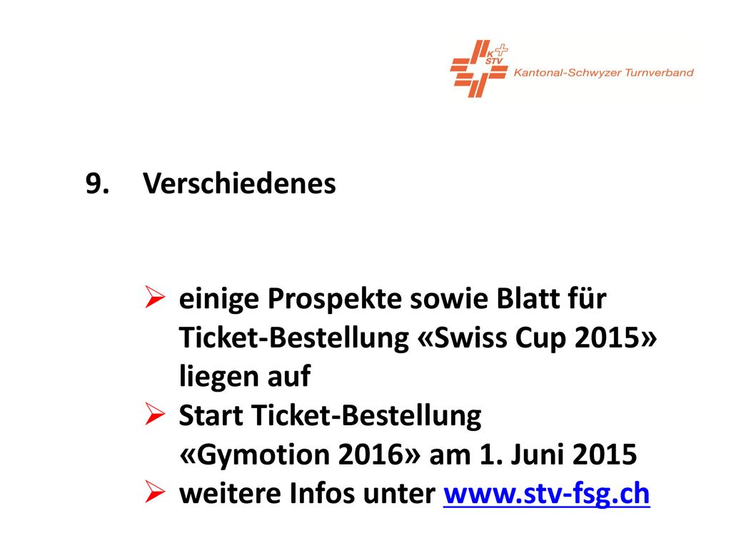 9. Verschiedenes einige Prospekte sowie Blatt für Ticket-Bestellung «Swiss Cup 2015» liegen auf. Start Ticket-Bestellung.