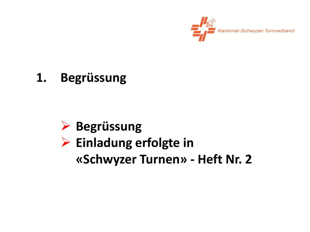 1. Begrüssung Begrüssung Einladung erfolgte in «Schwyzer Turnen» - Heft Nr. 2
