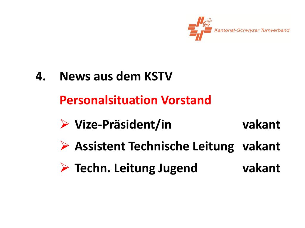 4. News aus dem KSTV Personalsituation Vorstand. Vize-Präsident/in vakant. Assistent Technische Leitung vakant.