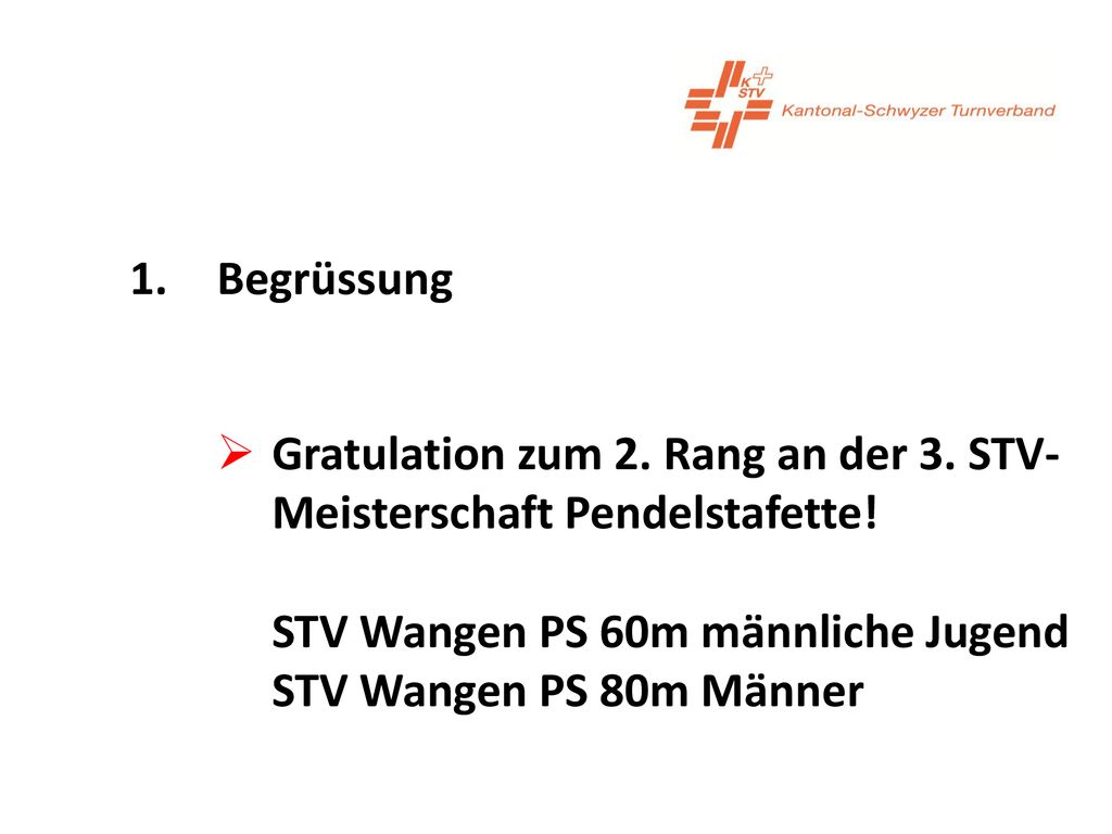 1. Begrüssung Gratulation zum 2. Rang an der 3. STV-Meisterschaft Pendelstafette.