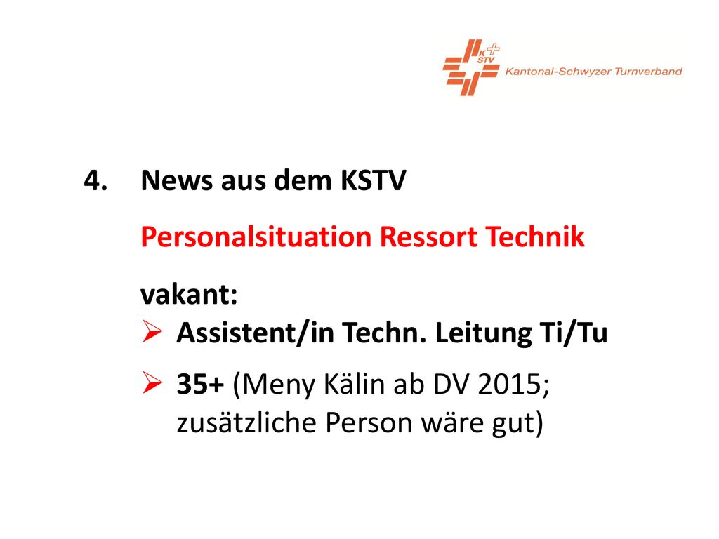 4. News aus dem KSTV Personalsituation Ressort Technik. vakant: Assistent/in Techn. Leitung Ti/Tu.