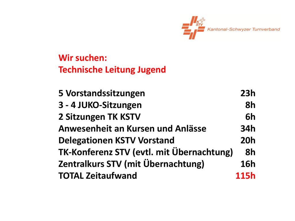 Wir suchen: Technische Leitung Jugend 5 Vorstandssitzungen 023h JUKO-Sitzungen 008h.