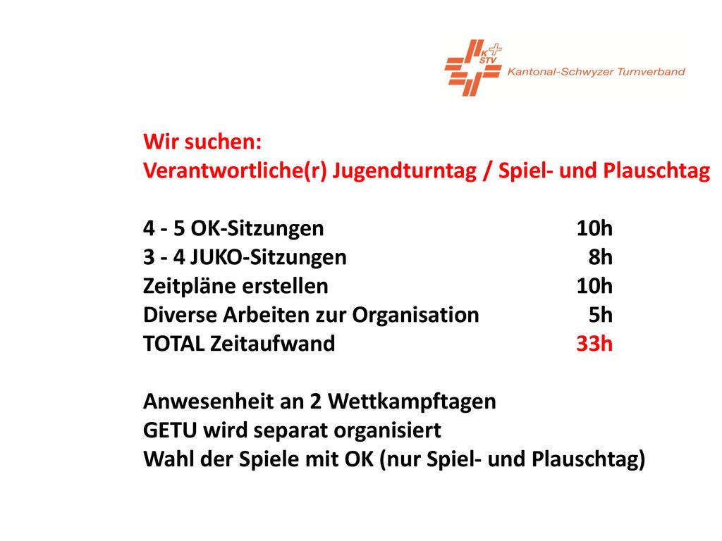 Wir suchen: Verantwortliche(r) Jugendturntag / Spiel- und Plauschtag OK-Sitzungen 10h JUKO-Sitzungen 08h.