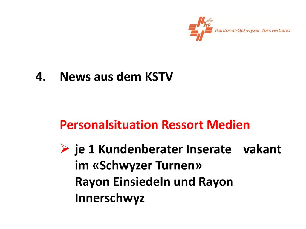 4. News aus dem KSTV Personalsituation Ressort Medien. je 1 Kundenberater Inserate vakant. im «Schwyzer Turnen»