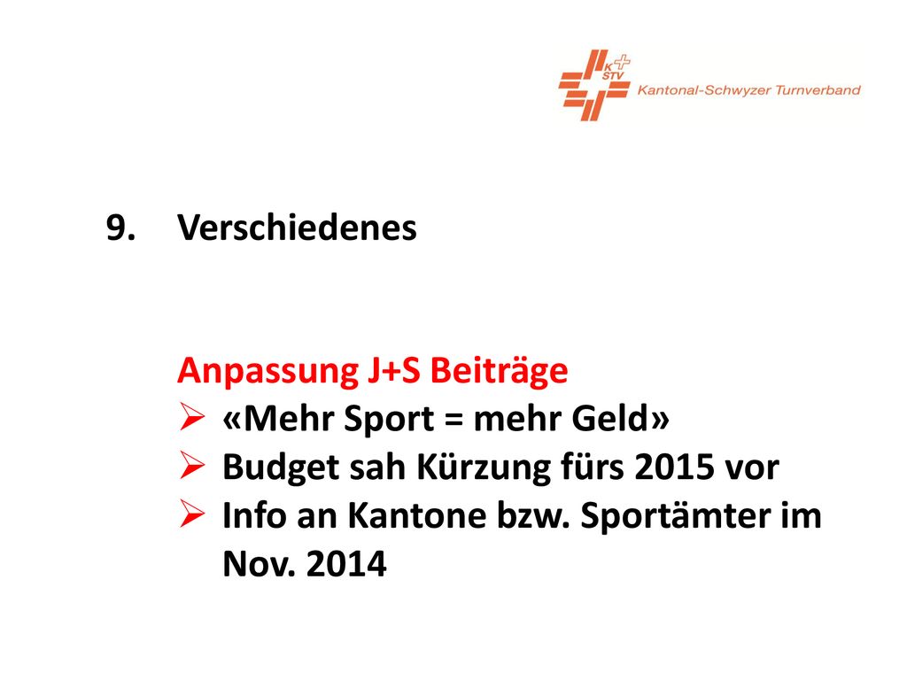 9. Verschiedenes Anpassung J+S Beiträge. «Mehr Sport = mehr Geld» Budget sah Kürzung fürs 2015 vor.