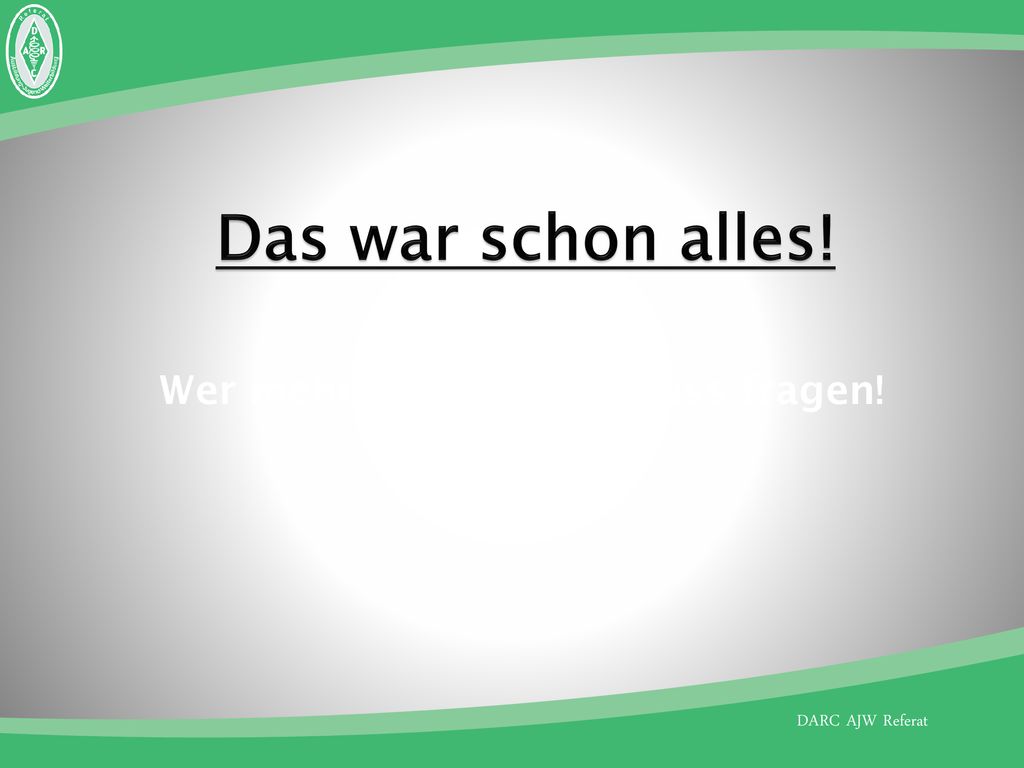 Das war schon alles! Wer mehr wissen will, muss fragen!