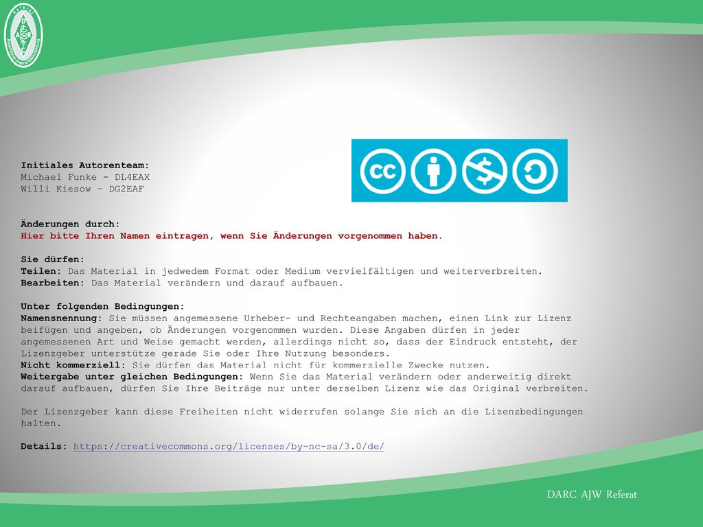 Initiales Autorenteam: Michael Funke - DL4EAX Willi Kiesow – DG2EAF Änderungen durch: Hier bitte Ihren Namen eintragen, wenn Sie Änderungen vorgenommen haben.