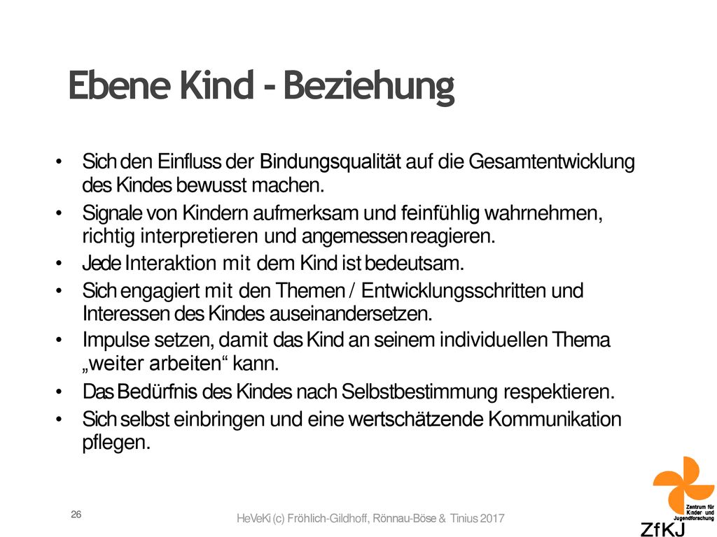 Ebene Kind - Beziehung Sich den Einfluss der Bindungsqualität auf die Gesamtentwicklung. des Kindes bewusst machen.