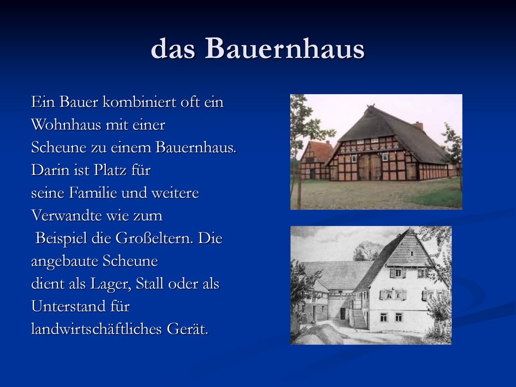 das Bauernhaus Ein Bauer kombiniert oft ein Wohnhaus mit einer