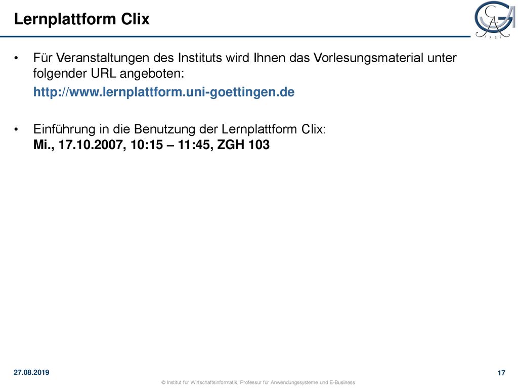 Lernplattform Clix Für Veranstaltungen des Instituts wird Ihnen das Vorlesungsmaterial unter folgender URL angeboten: