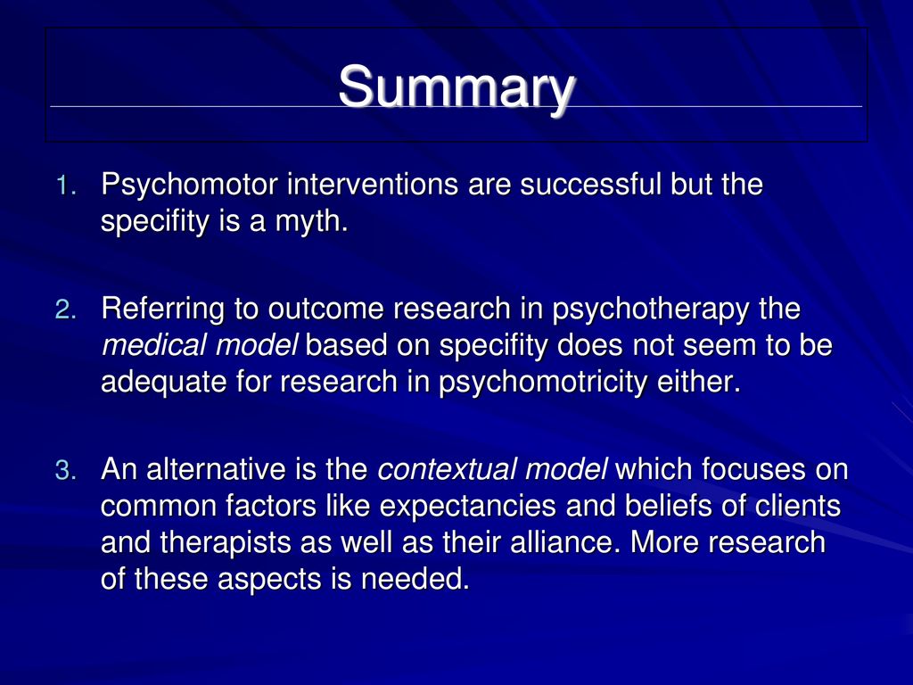 Summary Psychomotor interventions are successful but the specifity is a myth.