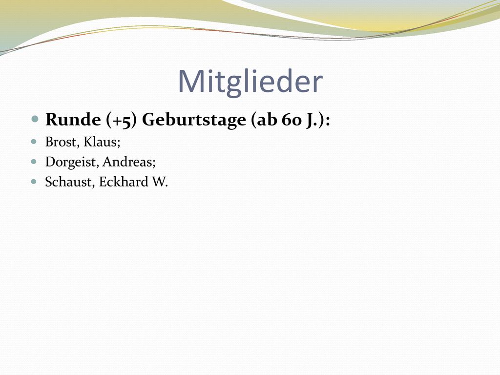 Mitglieder Runde (+5) Geburtstage (ab 60 J.): Brost, Klaus;