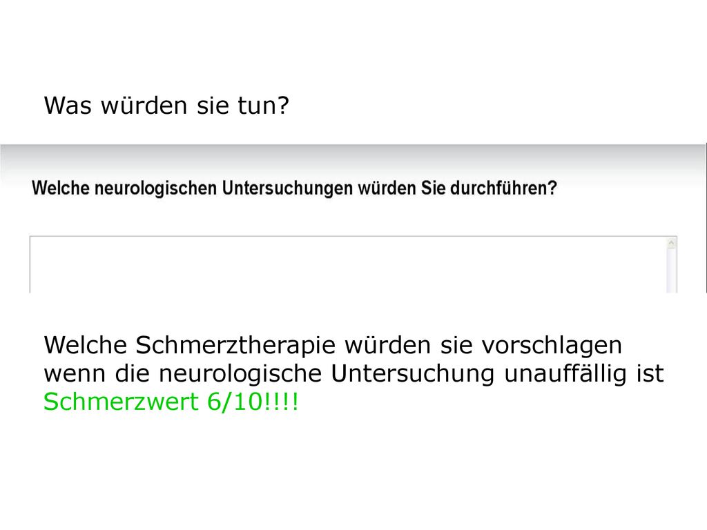 Was würden sie tun Welche Schmerztherapie würden sie vorschlagen. wenn die neurologische Untersuchung unauffällig ist.