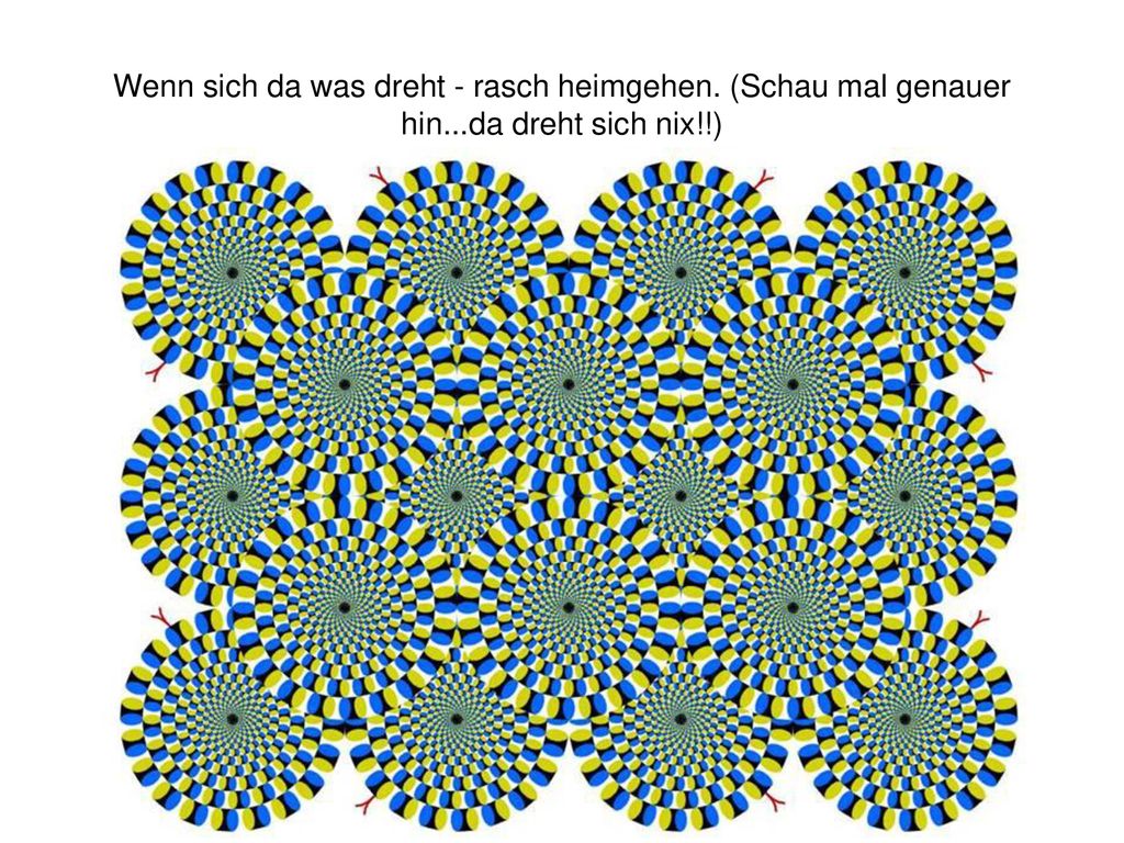 Wenn sich da was dreht - rasch heimgehen. (Schau mal genauer hin