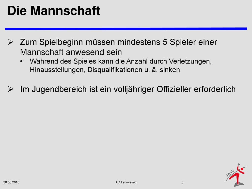 Die Mannschaft Zum Spielbeginn müssen mindestens 5 Spieler einer Mannschaft anwesend sein.