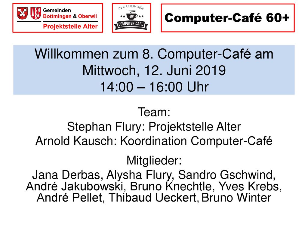 Computer-Café 60+ Willkommen zum 8. Computer-Café am Mittwoch, 12. Juni :00 – 16:00 Uhr. Team: