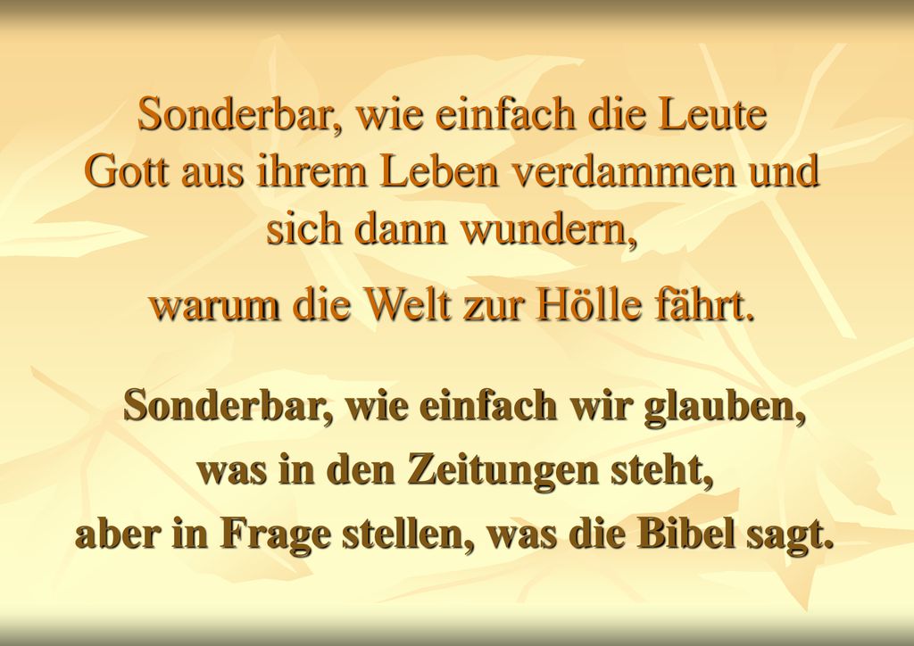 Sonderbar, wie einfach die Leute Gott aus ihrem Leben verdammen und sich dann wundern, warum die Welt zur Hölle fährt.