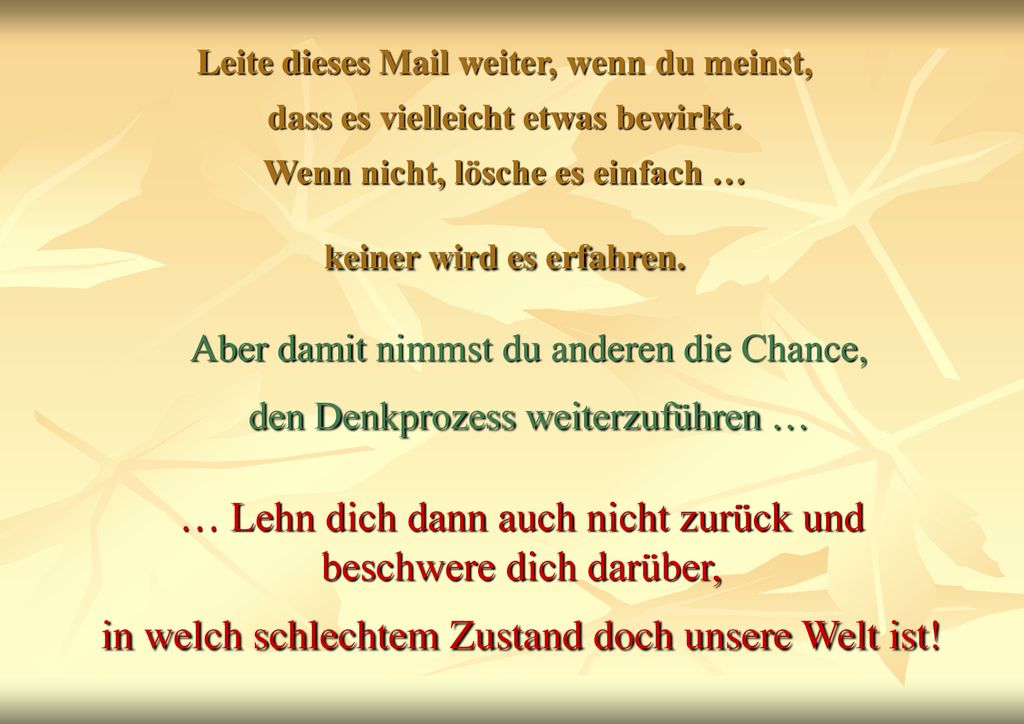 Leite dieses Mail weiter, wenn du meinst, dass es vielleicht etwas bewirkt. Wenn nicht, lösche es einfach … keiner wird es erfahren.