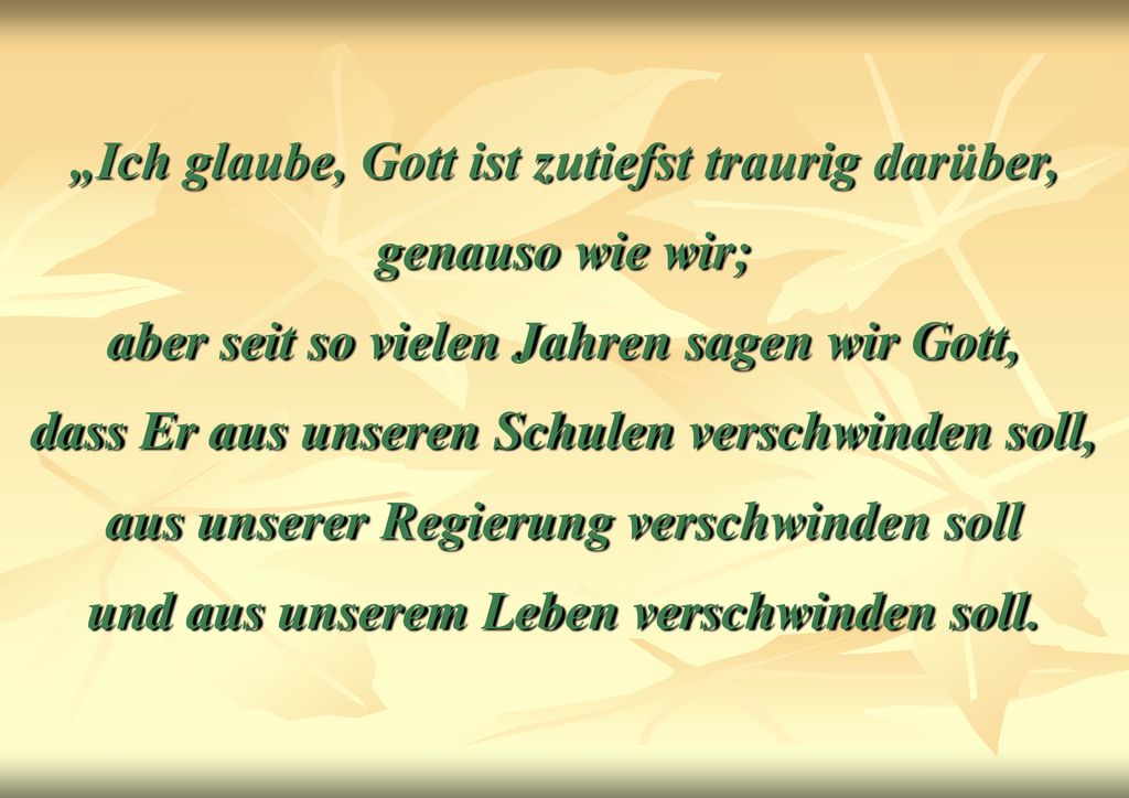 „Ich glaube, Gott ist zutiefst traurig darüber, genauso wie wir; aber seit so vielen Jahren sagen wir Gott, dass Er aus unseren Schulen verschwinden soll, aus unserer Regierung verschwinden soll und aus unserem Leben verschwinden soll.