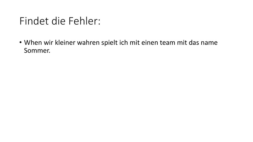 Findet die Fehler: When wir kleiner wahren spielt ich mit einen team mit das name Sommer.