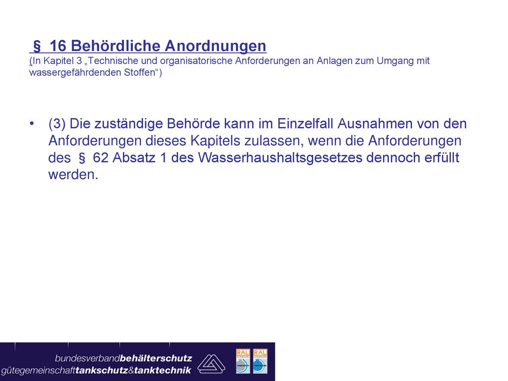 § 16 Behördliche Anordnungen (In Kapitel 3 „Technische und organisatorische Anforderungen an Anlagen zum Umgang mit wassergefährdenden Stoffen )