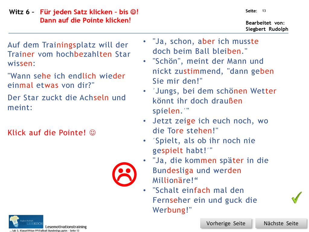  Ja, schon, aber ich musste doch beim Ball bleiben.