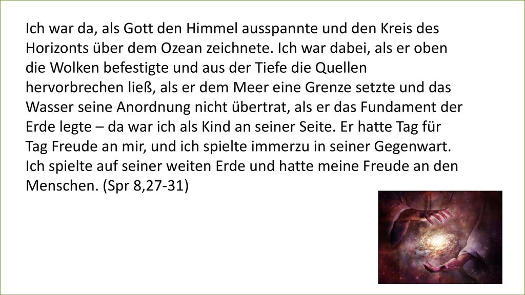 Ich war da, als Gott den Himmel ausspannte und den Kreis des Horizonts über dem Ozean zeichnete.