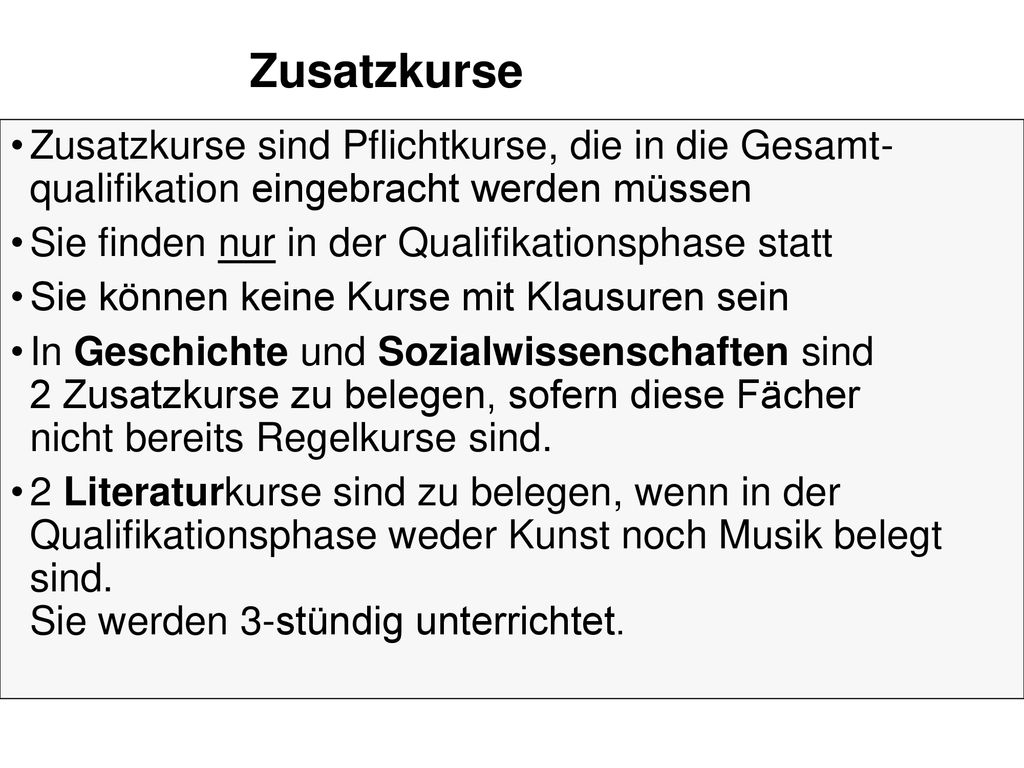 Zusatzkurse Zusatzkurse sind Pflichtkurse, die in die Gesamt- qualifikation eingebracht werden müssen.