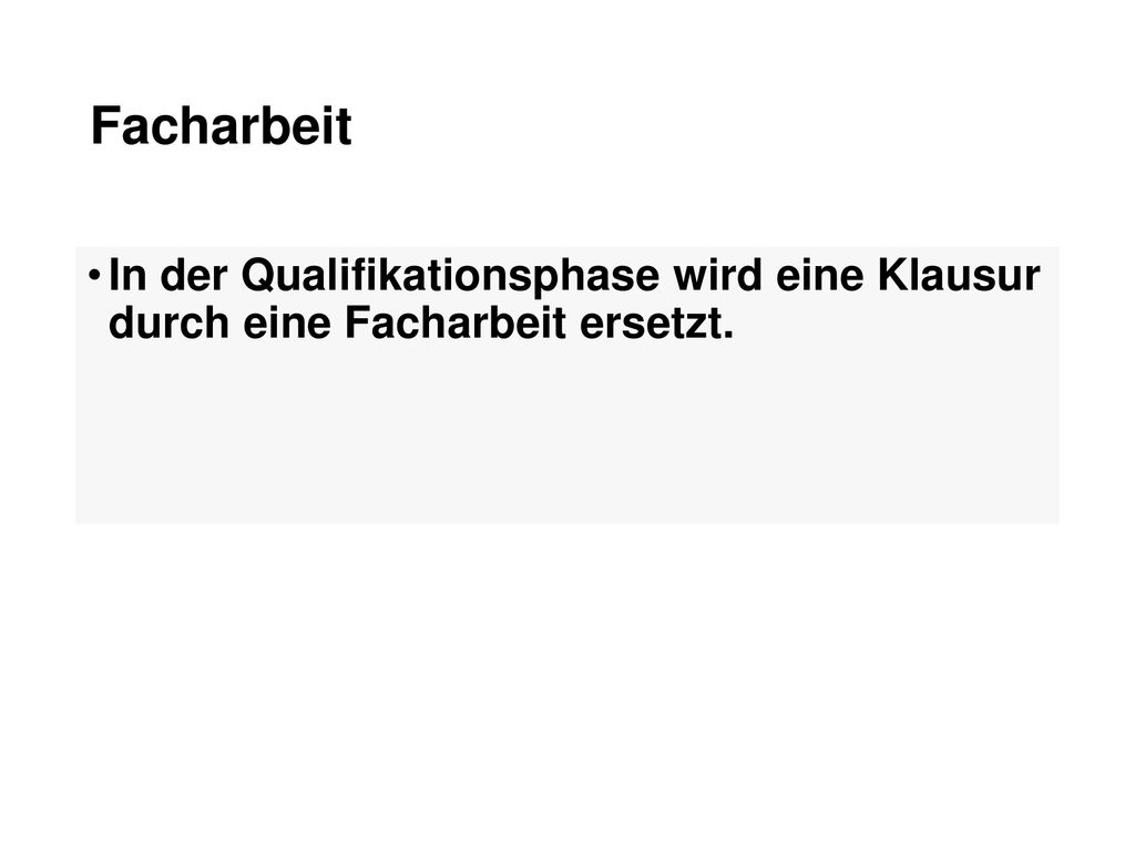 Facharbeit In der Qualifikationsphase wird eine Klausur durch eine Facharbeit ersetzt.