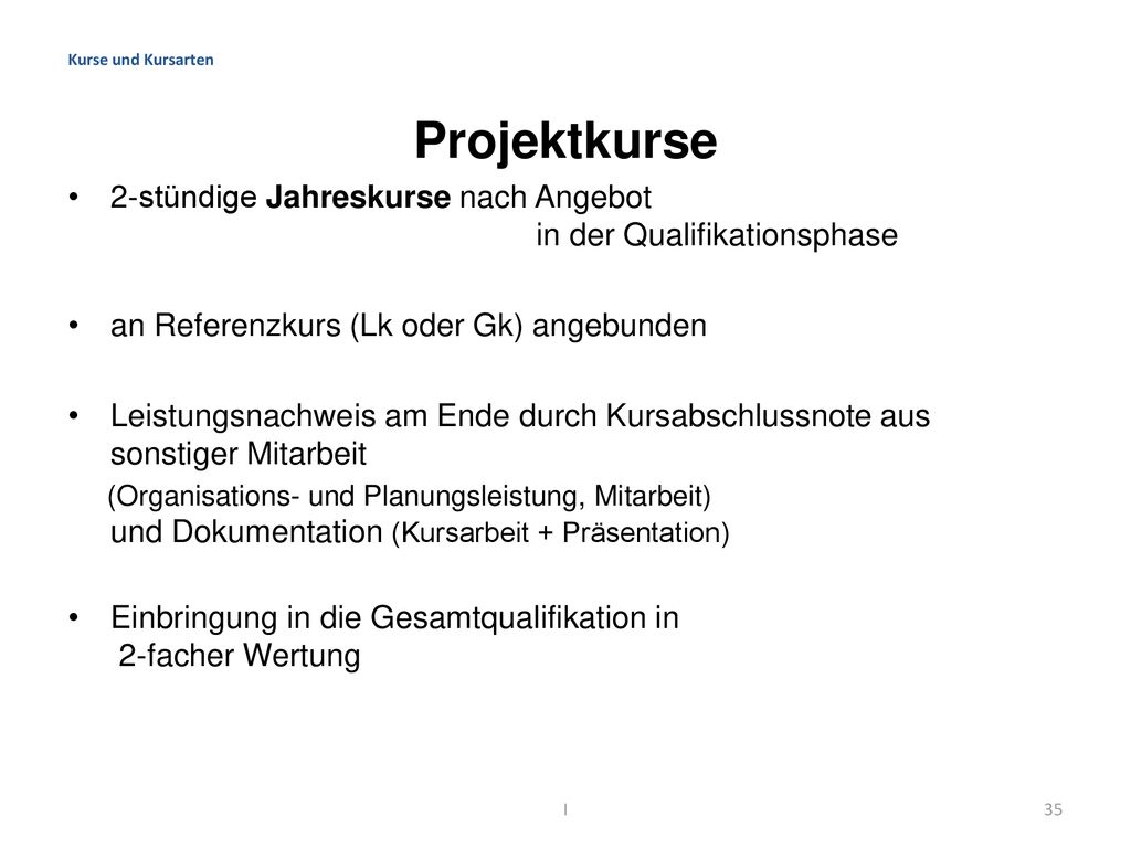 Kurse und Kursarten Projektkurse. 2-stündige Jahreskurse nach Angebot in der Qualifikationsphase.