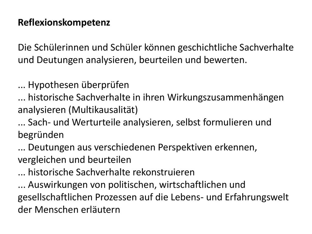 Reflexionskompetenz Die Schülerinnen und Schüler können geschichtliche Sachverhalte und Deutungen analysieren, beurteilen und bewerten.