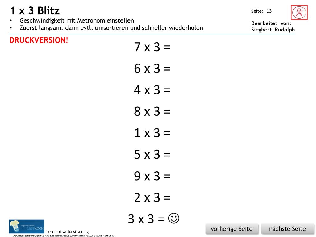 1 x 3 Blitz Geschwindigkeit mit Metronom einstellen. Zuerst langsam, dann evtl. umsortieren und schneller wiederholen.