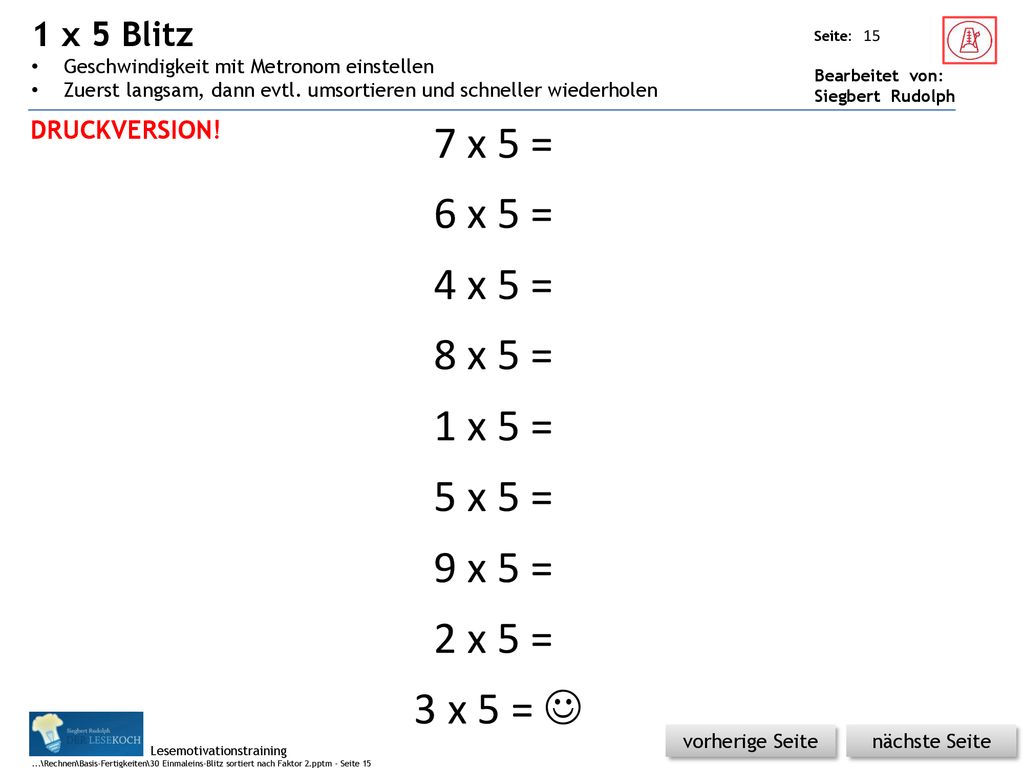 1 x 5 Blitz Geschwindigkeit mit Metronom einstellen. Zuerst langsam, dann evtl. umsortieren und schneller wiederholen.